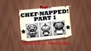 ChefnappedPart1