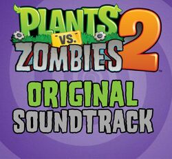 Plants Vs. Zombies 2 (Original Soundtrack) | Plants Vs. Zombies Character Creator Wiki | Fandom