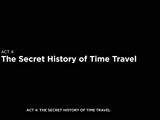 Act 4: The Secret History of Time Travel