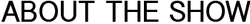 Abouttheshowbanner.png