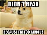 Didn't Read Becuase I'm Too Famous Meme By Forever A Noob.jpg