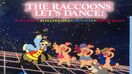 The raccoons Let’s Dance