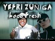 Yefri Zuñiga Loco Fresh