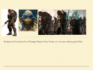 Leonardo and Raphael from Teenage Mutant Ninja Turtles (Michael Bay Variants) walking past Wade