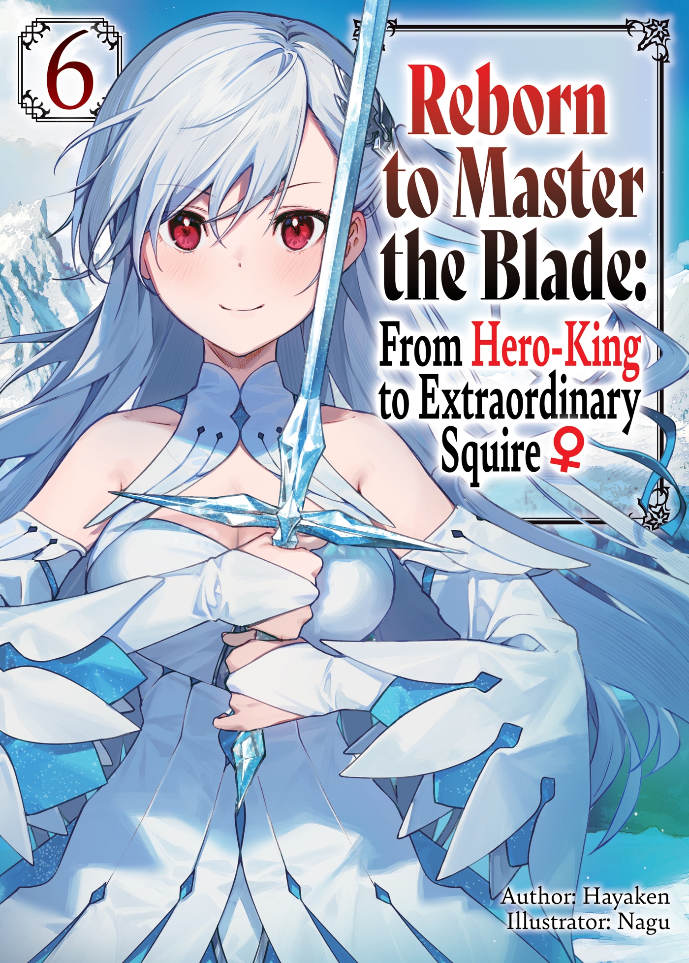 Reborn To Master The Blade: From Hero king To Extraordinary Squire Reborn to Master the Blade: From Hero-King to Extraordinary Squire ♀ Light Novel Volume 06 | Reborn to Master the Blade: From Hero-King to Squire ♀ Wiki | Fandom