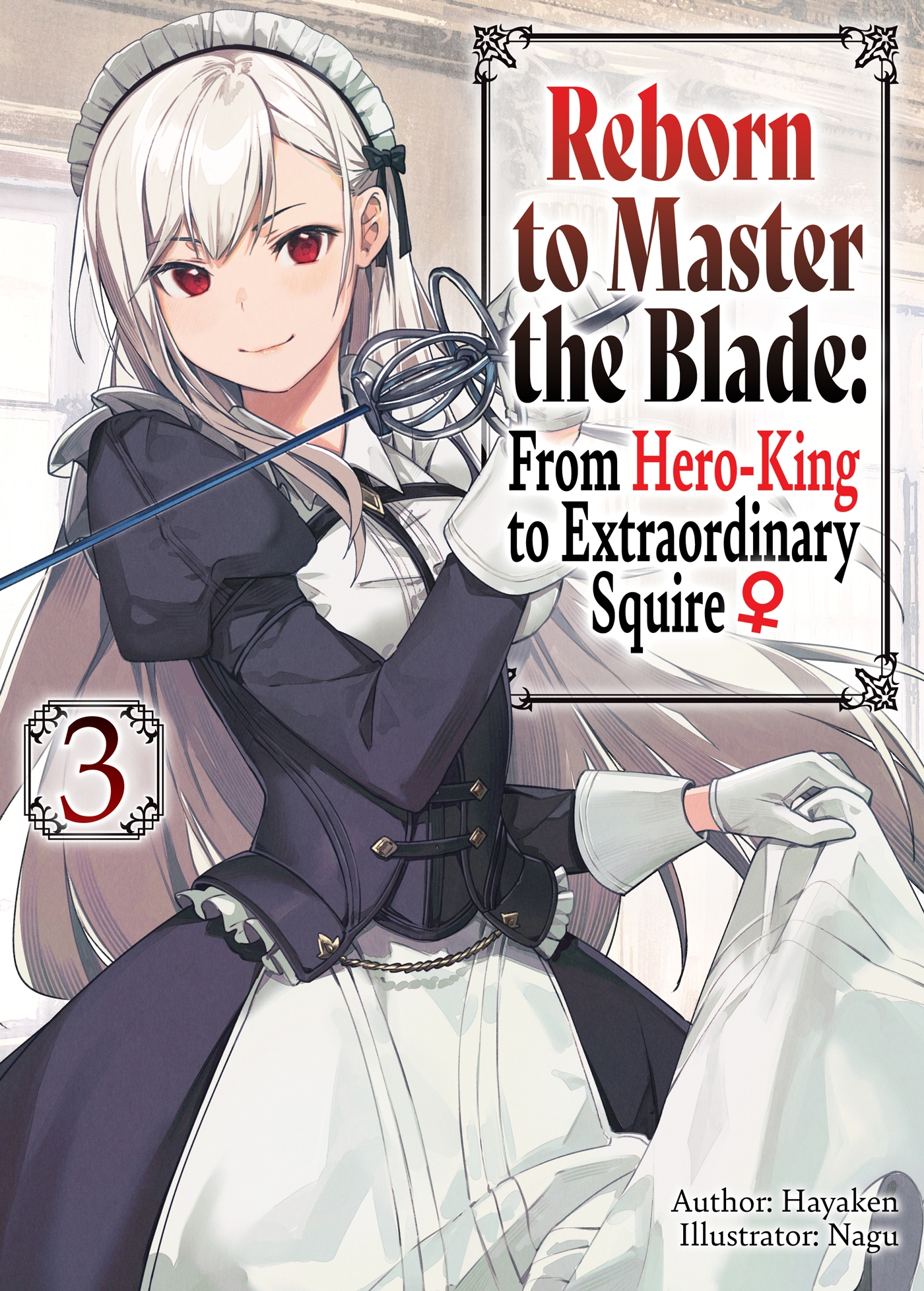 Reborn To Master The Blade: From Hero king To Extraordinary Squire Reborn to Master the Blade: From Hero-King to Extraordinary Squire ♀ Light Novel Volume 03 | Reborn to Master the Blade: From Hero-King to Squire ♀ Wiki | Fandom