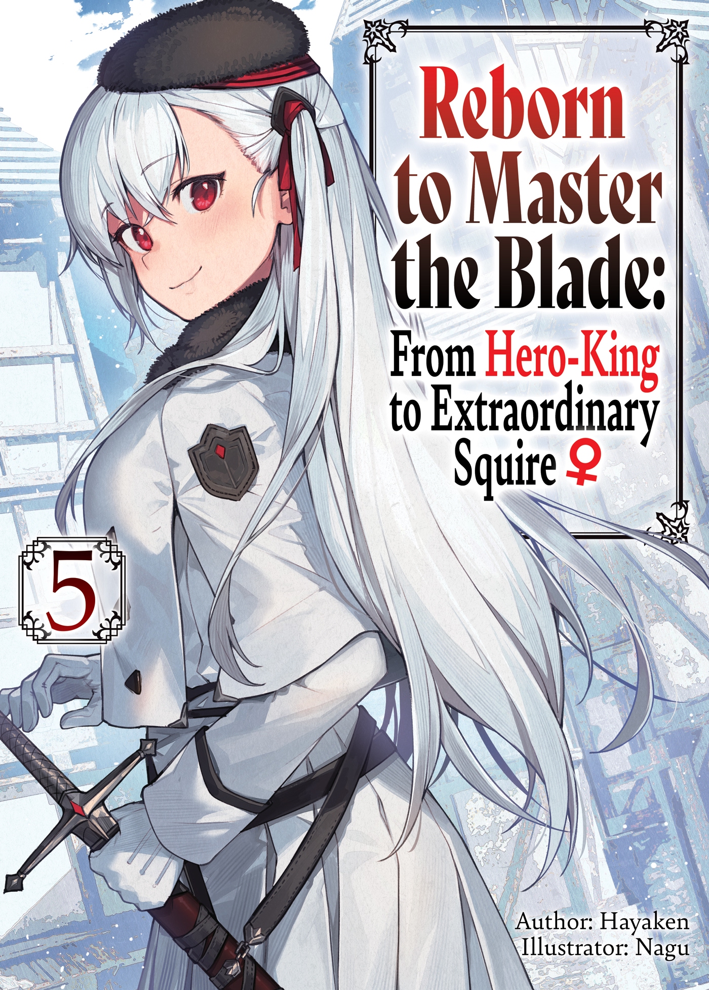 Reborn To Master The Blade: From Hero king To Extraordinary Squire Reborn to Master the Blade: From Hero-King to Extraordinary Squire ♀ Light Novel Volume 05 | Reborn to Master the Blade: From Hero-King to Squire ♀ Wiki | Fandom