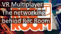 Multiplayer_VR_The_networking_behind_Rec_Room