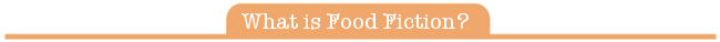 Foodfictionwhatisit.png
