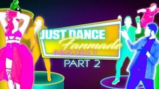 JUST DANCE FANMADE PROJECT PART 2