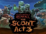 The Lost Legends of Redwall: The Scout Act III
