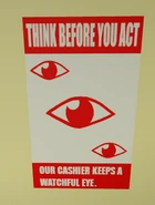 A poster with the words: "Think before you act" "Our cashier keeps a watchful eye".