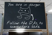DAs.png (272 KB) The Chalkboard with the text "You are in danger." at the top with additional text at the bottom "Follow the DAs to somewhere safe."