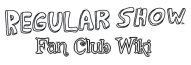 Regular Show Fan Club Wiki