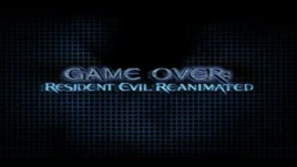 Game Over RESIDENT EVIL Reanimated title card