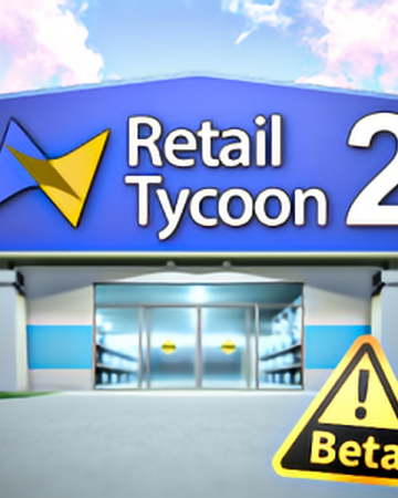 Retail Tycoon 2 Retail Tycoon Wikia Fandom - instant robux beta