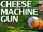 Cheese Machine Gun