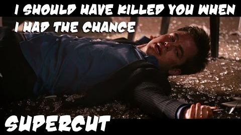Supercut-_I_should_have_killed_you_when_I_had_the_chance