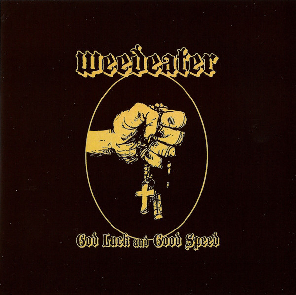 Good speed. Weedeater good luck. Weedeater God luck and good Speed. Weedeater 2007 - God luck and good Speed. Weedeater 