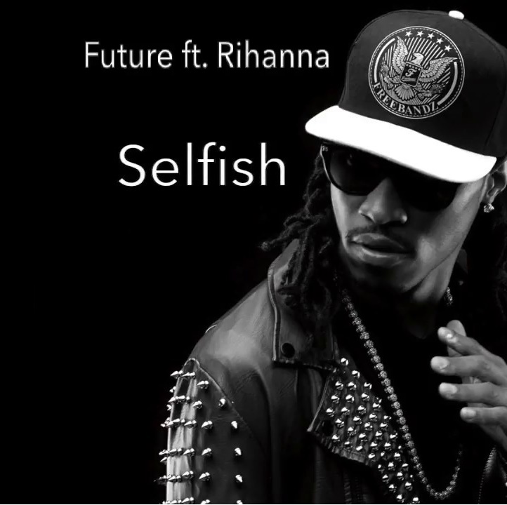 Future feat. Future Selfish (feat. Rihanna). Future feat. Rihanna. Rihanna ft. Future.