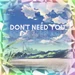 Don't Need You (Hard)
