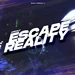 Escape reality n