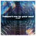 Teleportmetoyoursoulnormal