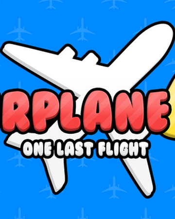 Airplane 4 One Last Flight Roblox Airplane Story Wiki Fandom - plane flying roblox