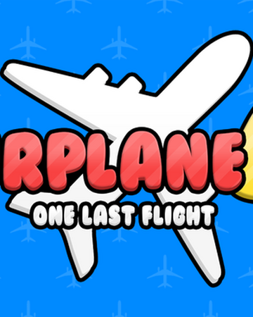 Airplane 4 One Last Flight Roblox Airplane Story Wiki Fandom - airplane 2 roblox wiki