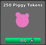 250 purchasable Piggy Tokens seen in the Season 2 - The Haunting shop, Costing 100 .