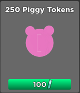 250 purchasable Piggy Tokens seen in the Season 1 - Mr. P's Lab shop, Costing 100 .
