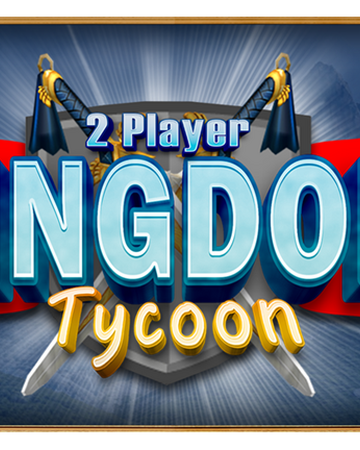 Community Dev Anthony 2 Player Kingdom Tycoon Roblox Wikia Fandom - roblox 2 player kingdom tycoon gameplay with trenchstrikegamer5