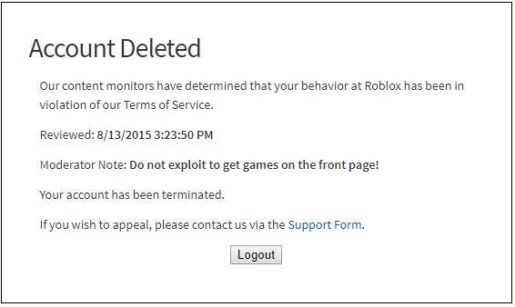 Account Deleted Our content monitors have determined that your behavior at  Roblox has been in violation