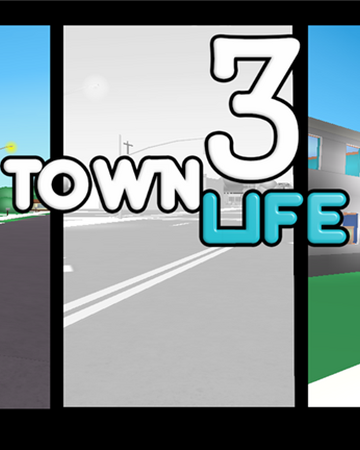 Town Life 3 Roblox Wiki Fandom - roblox town leaked