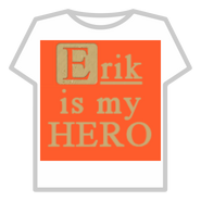 Футболка Erik Is My Hero (Создана на следующий день после смерти Эрика.)