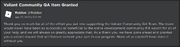 "Thank you so much for all of the effort you put into supporting the Valiant Community QA Team. The team would never have been as successful or beneficial to the entire development community if it wasn't for all of your help, and we will always so greatly appreciate that. As a thank you, we have gone ahead and granted you a valiant reward that will forever cement your part in our program. None of us couldn't have done it without you