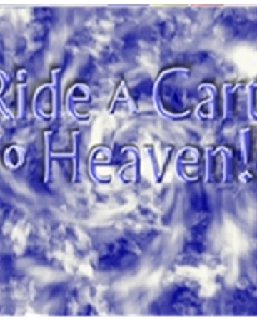 Ride A Cart To Heaven Roblox Wiki Fandom - banned users roblox wiki