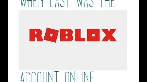 When Last Roblox Was Online Roblox Creepypasta Wiki Fandom - roblox last online website