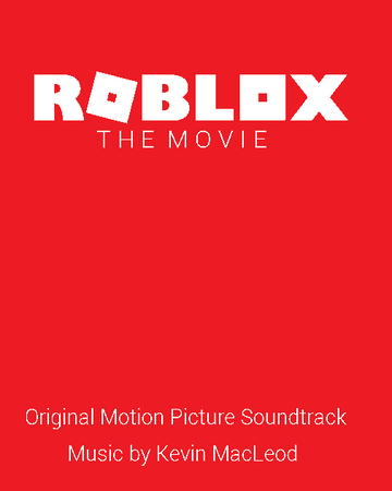 Roblox The Movie Soundtrack Robloxgreat321093 Wiki Fandom - roblox music the movie