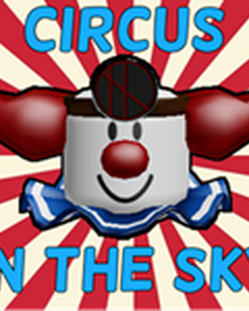 The Circus In The Sky Game Myth Community Wiki Fandom - roblox circus in the sky