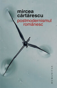 Mircea Cărtărescu, Romanian Postmodernism (2010 edition)