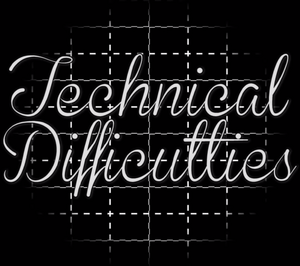 Technical Difficulties screen