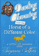 Darling Charming and the Horse of a Different Color, (A Little Sir Gallopad Story)