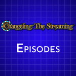 Changeling: The Streaming Episodes