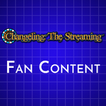 Changeling: The Streaming Fan Content