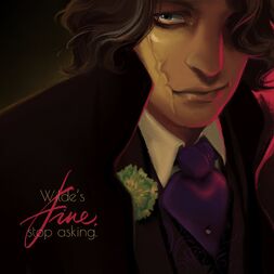Coloured digital art of Wilde. He is a white human man with chin-length wavy brown hair, blue-grey eyes with dark circles under them, and a scar that runs vertically along one cheek. He is wearing a black coat with a high collar over a dark three-piece suit with a purple neckpiece and a green floral pin. His hair covers one of his eyes, and he stares directly at the viewer with the other with a slight smirk. Over the black of his coat, it reads: “Wilde’s fine, stop asking.” “Fine” is written in elaborate red cursive, while the other words are in white print.