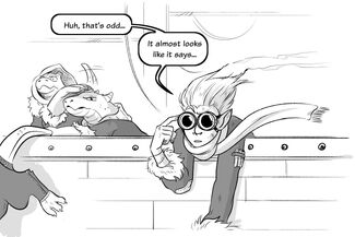 The first panel of a two-panel comic. The first panel is a black-and-white image of a ship's edge. On the left are three kobolds in large, fluffy cold weather jackets. Two of the kobolds are stood back, with one looking surprised as their tail waves back and forth, and the other shielding their eyes with a hand as they look into the horizon. This one is also holding the tail of another kobold, who is leaning off the edge of the ship. To their right is Cel, a half-elf with hair that sticks straight up. They have cold weather gear on as well as a long scarf, and goggles over their eyes. They are leaning over the side of the ship as well, one hand adjusting the scope of their goggles. They seem intrigued, and say "Huh, that's odd. It almost looks like it says...".