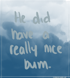 Digital art of a blue cloudy sky, on which it reads: “He did have a really nice bum.” There is a faint grey border.