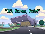 It's Karma, Dude!