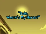 Dude, Where's My Horse?